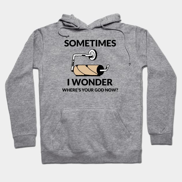 SOME TIME I WONDER WHERE'S YOUR GOD NOW? Hoodie by MEN SWAGS